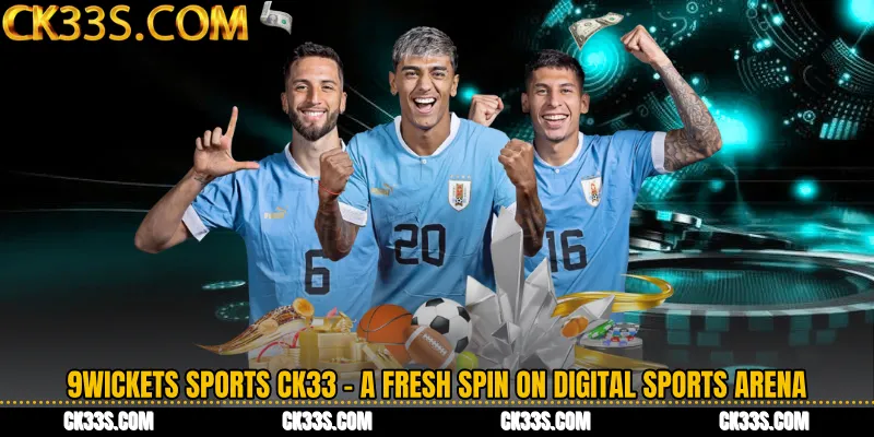 9Wickets Sports CK33 - A Fresh Spin on Digital Sports Arena