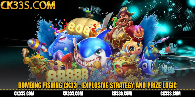 Bombing Fishing CK33 - Explosive Strategy and Prize Logic