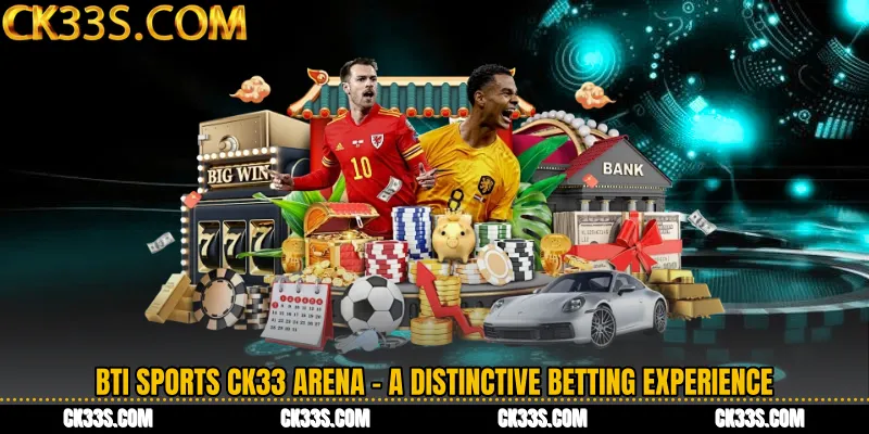 BTi Sports CK33 Arena - A Distinctive Betting Experience