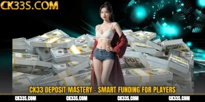 CK33 Deposit Mastery - Smart Funding for Players