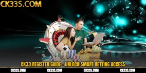 CK33 Register Guide - Unlock Smart Betting Access