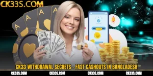CK33 Withdrawal Secrets - Fast Cashouts in Bangladesh