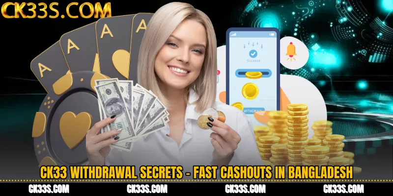 CK33 Withdrawal Secrets - Fast Cashouts in Bangladesh