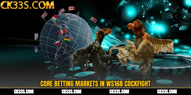 Core betting markets in WS168 Cockfight