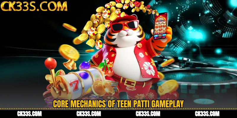 Core Mechanics of Teen Patti Gameplay