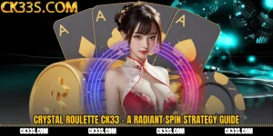 Crystal Roulette CK33 - A Radiant Spin Strategy Guide