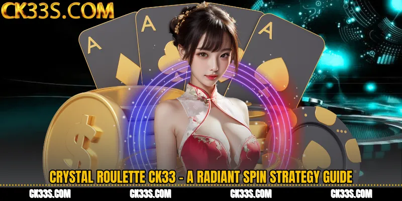 Crystal Roulette CK33 - A Radiant Spin Strategy Guide