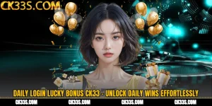 Daily Login Lucky Bonus CK33 - Unlock Daily Wins Effortlessly