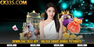 Download CK33 App - Unlock Smart Bonus Pathways