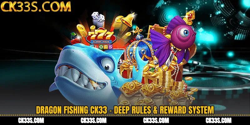 Dragon Fishing CK33 - Deep Rules & Reward System
