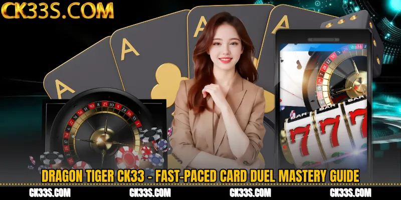 Dragon Tiger CK33 - Fast-Paced Card Duel Mastery Guide