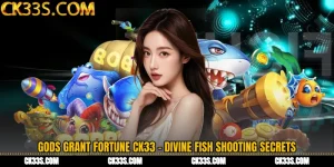 Gods Grant Fortune CK33 - Divine Fish Shooting Secrets