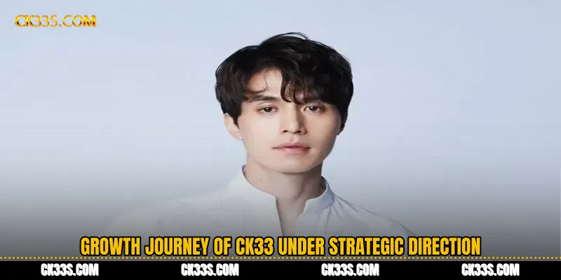 Growth Journey of CK33 Under Strategic Direction