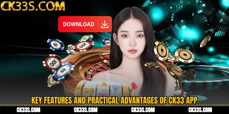 Key Features and Practical Advantages of CK33 App