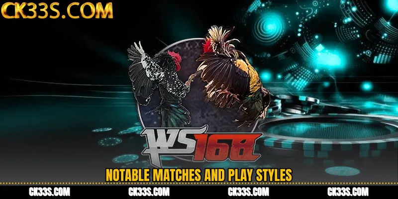 Notable matches and play styles