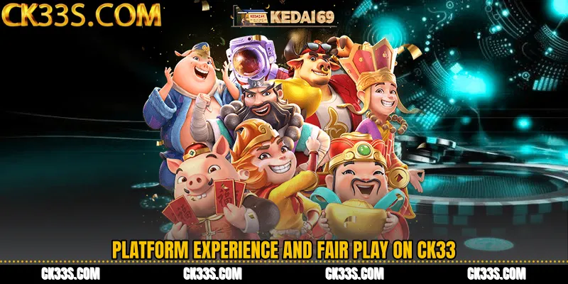Platform Experience and Fair Play on CK33