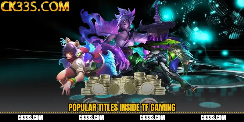 Popular Titles Inside TF Gaming