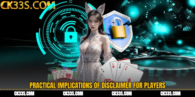 Practical Implications of Disclaimer for Players