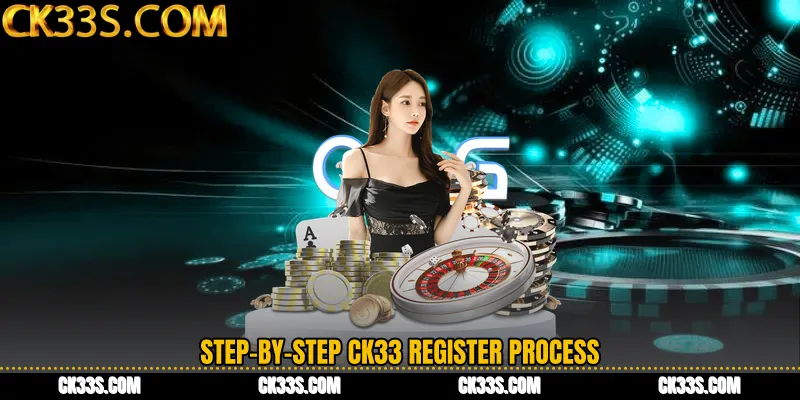 Step-by-Step CK33 Register Process