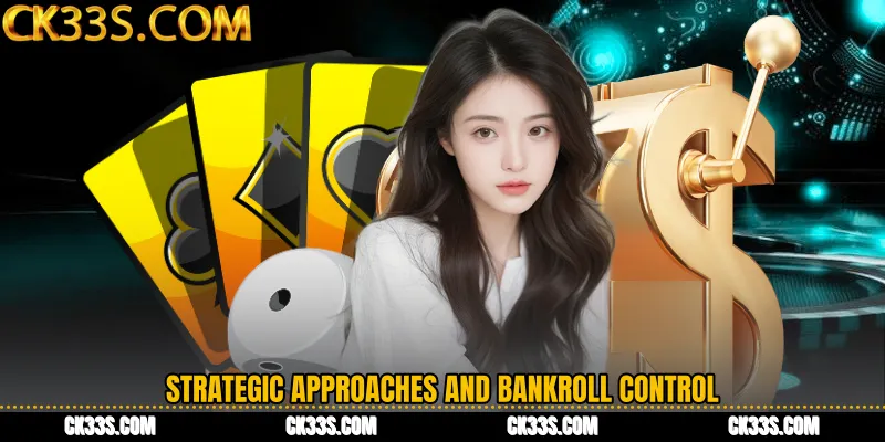 Strategic Approaches and Bankroll Control