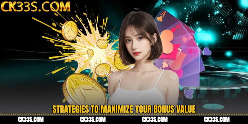 Strategies to Maximize Your Bonus Value