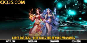 Super Ace CK33 - Deep Rules and Reward Mechanics