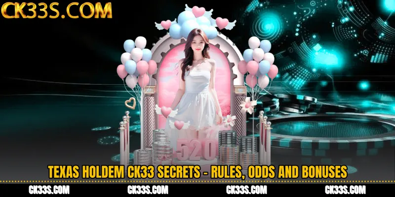Texas Holdem CK33 Secrets - Rules, Odds and Bonuses