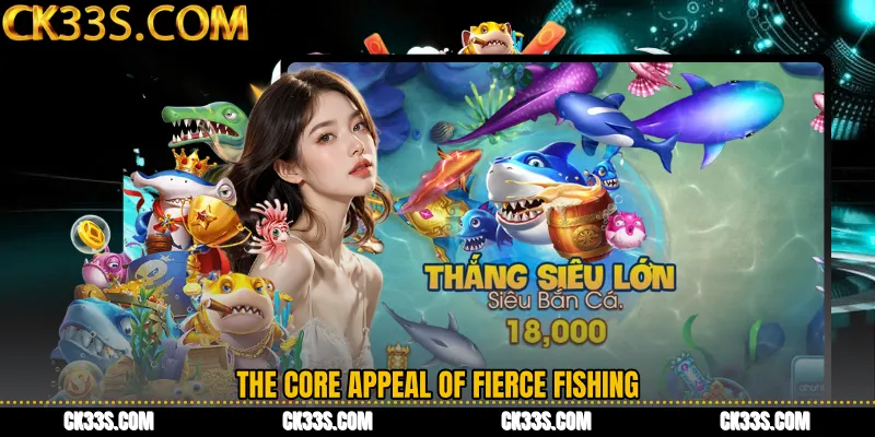 The Core Appeal of Fierce Fishing