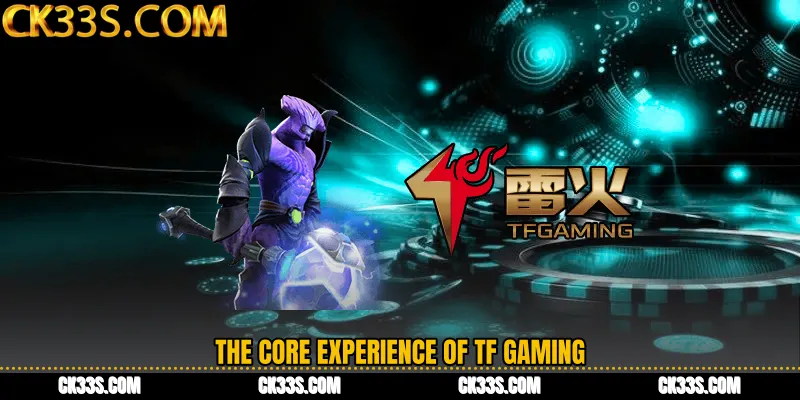 The Core Experience of TF Gaming