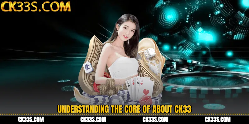 Understanding the Core of About CK33
