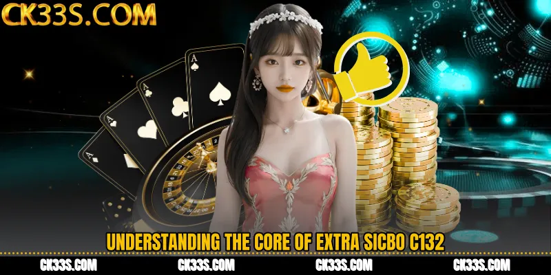 Understanding the Core of Extra Sicbo C132
