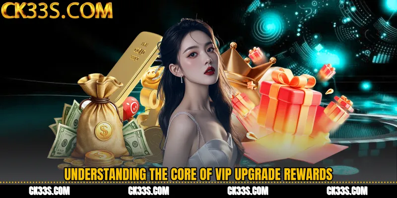 Understanding the Core of VIP Upgrade Rewards