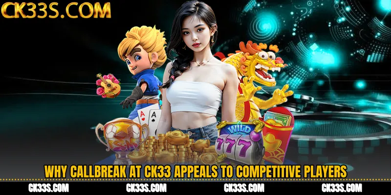 Why Callbreak at CK33 Appeals to Competitive Players