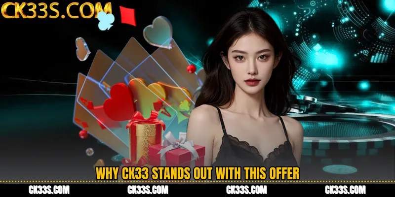 Why CK33 Stands Out with This Offer