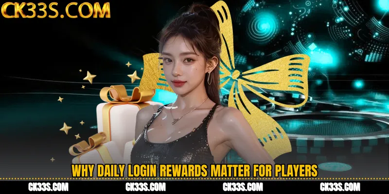 Why Daily Login Rewards Matter for Players