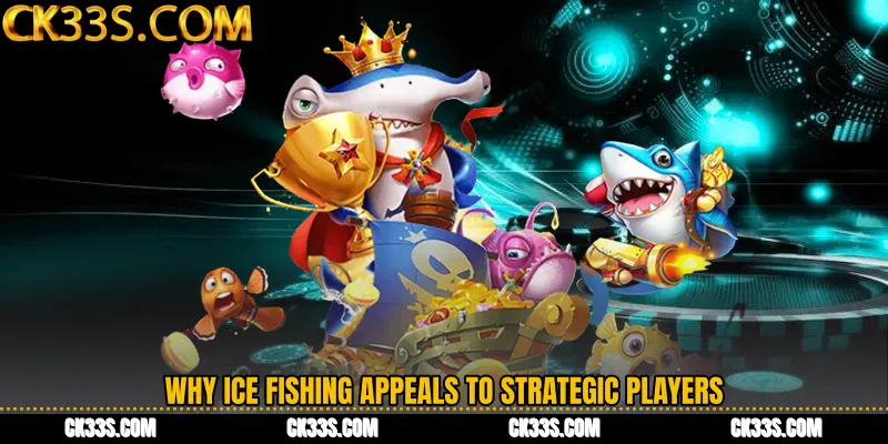 Why Ice Fishing Appeals to Strategic Players