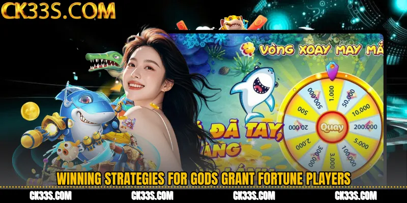 Winning Strategies for Gods Grant Fortune Players